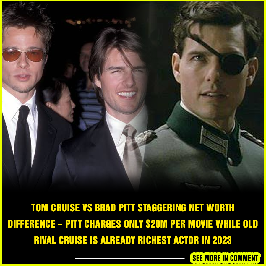 Tom Cruise Vs Brad Pitt Staggering Net Worth Difference Pitt Charges Only 20m Per Movie While 4436